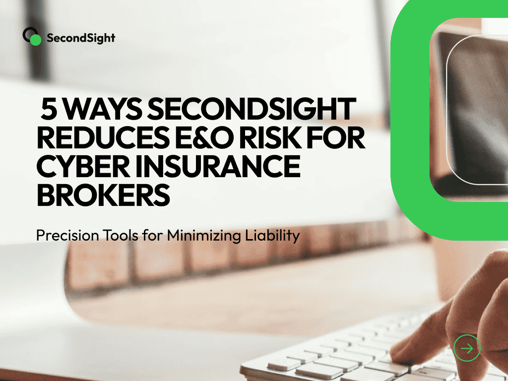 5 Ways SecondSight Reduces E&O Risk for Cyber Insurance Brokers